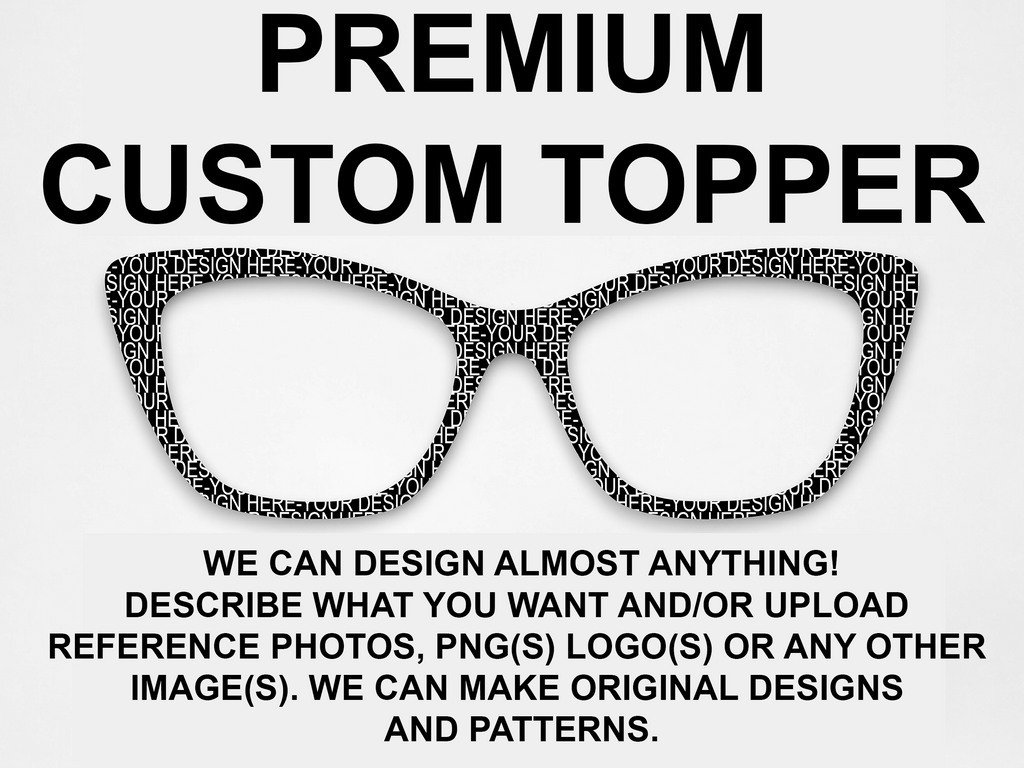 Custom Topper - PREMIUM